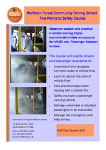 Waltham Forest Community Driving School Emergency evacuation procedures for Minibuses Five Points to Safety Course Classroom session and practical inin-vehicle training. Highly