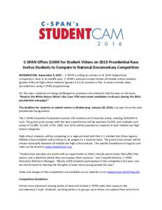 C-SPAN Offers $100K for Student Videos on 2016 Presidential Race Invites Students to Compete in National Documentary Competition WASHINGTON​ ,​ September 9, 2015​ -- C-SPAN is calling for entries in its 2016 Studen