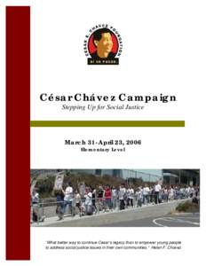 César Chávez Campaign Stepping Up for Social Justice March 31-April 23, 2006 Elementary Level