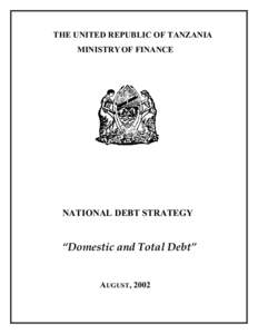 THE UNITED REPUBLIC OF TANZANIA MINISTRY OF FINANCE NATIONAL DEBT STRATEGY  “Domestic and Total Debt”