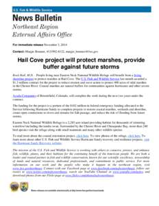 For immediate release November 3, 2014 Contact: Margie Brenner, [removed], [removed] Hail Cove project will protect marshes, provide buffer against future storms Rock Hall, M.D. – People living near Eas