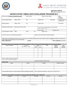 Application deadline: Received by August 16, 2013 UNITED STATES–TIMOR-LESTE SCHOLARSHIP PROGRAM 2013 Family name(s) All names as they appear in passport.