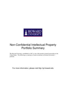 Non-Confidential Intellectual Property Portfolio Summary The Howard University, established in 1867, is one of the premier research universities in the United States. The following is a summary of select inventions in Ho