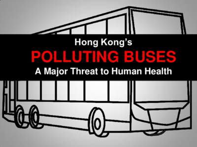 Hong Kong’s  POLLUTING BUSES “  A Major Threat to Human Health