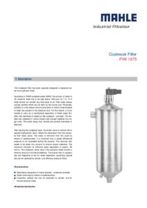 Coalescer Filter PiW[removed]Description The Coalescer filter has been specially designed to seperate water from hydraulic fluids. According to VDMA standard sheet 24568, the amount of water in