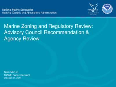 Marine Zoning and Regulatory Review: Advisory Council Recommendation & Agency Review Sean Morton FKNMS Superintendent