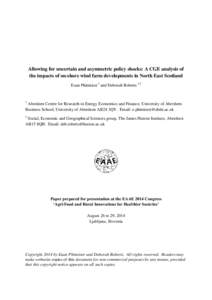 Allowing for uncertain and asymmetric policy shocks: A CGE analysis of the impacts of on-shore wind farm developments in North East Scotland Euan Phimister 1 and Deborah Roberts 1,2 1