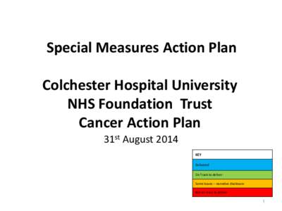 Special Measures Action Plan Colchester Hospital University NHS Foundation Trust Cancer Action Plan 31st August 2014 KEY