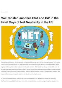 23 aprilWeTransfer launches PSA and ISP in the Final Days of Net Neutrality in the US  Coinciding with the end of net neutrality in the United States on April 23, file-sharing company WeTransfer,