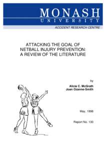 ACCIDENT RESEARCH CENTRE  ATTACKING THE GOAL OF NETBALL INJURY PREVENTION: A REVIEW OF THE LITERATURE