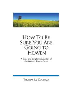 1  How to Be Sure You Are Going to Heaven “For God so loved the world that He gave His only begotten Son, that whosoever believeth in Him should not perish, but have everlasting life” (John 3:16).