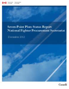 Seven-Point Plan: Status Report National Fighter Procurement Secretariat December 2012 A message from the Chair I am pleased to introduce the first report on implementing the Seven-Point Plan launched in