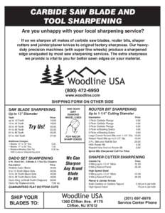 CARBIDE SAW BLADE AND TOOL SHARPENING Are you unhappy with your local sharpening service? If so we sharpen all makes of carbide saw blades, router bits, shaper cutters and jointer/planer knives to original factory sharpn