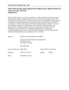 SOCIOMETRICS PROJECT NO. 204 NEW STRATEGIES FOR ADOLESCENT PREGNANCY PREVENTION IN SANTA CLARA COUNTY (RENEWAL) The aim of this project is 1) to involve practitioners, youth, and parents in best practice-based programmin