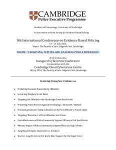 Institute of Criminology, University of Cambridge In Association with the Society for Evidence Based Policing 9th International Conference on Evidence Based PolicingJuly 2016, Venue: The Faculty of Law, Sidgwick