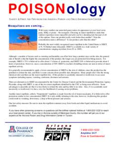 POISONology SAFETY & FIRST AID TIPS FROM THE ARIZONA POISON AND DRUG INFORMATION CENTER Mosquitoes are coming… With warm weather one uninvited guest makes its appearance at your local swim party, BBQ, or picnic – the