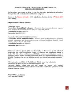 MINISTRY OF HEALTH - MINISTERIAL TENDER COMMITTEE ADJUDICATION DECISIONS In Accordance with Clause 86 of the PPADB Act, the Board shall advertise all tenders being invited; bids received, and award decisions and prices. 