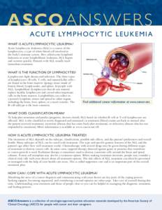 ASCO ANSWER S AC U T E LY M P H O C Y T I C L E U K E M I A Illustration by Robert Morreale/Visual Explanations, LLC. © 2004 American Society of Clinical Oncology. WHAT IS ACUTE LYMPHOCYTIC LEUKEMIA? Acute lymphocytic l