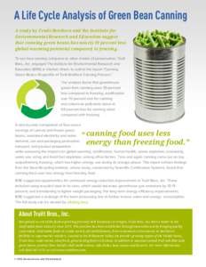 A Life Cycle Analysis of Green Bean Canning A study by Truitt Brothers and the Institute for Environmental Research and Education suggest that canning green beans has nearly 39 percent less global warming potential compa