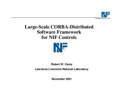 Large-Scale CORBA-Distributed Software Framework for NIF Controls Robert W. Carey Lawrence Livermore National Laboratory