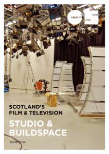 SCOTLAND’s FILM & TELEVISION STUDIO & BUILDSPACE JUNE 2014
