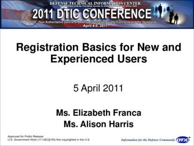 Registration Basics for New and Experienced Users 5 April 2011 Ms. Elizabeth Franca Ms. Alison Harris