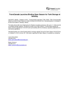 TransCanada Launches Binding Open Season for Tank Storage at Hardisty CALGARY, Alberta – October 8, 2014 – TransCanada Corporation (TSX, NYSE: TRP) (TransCanada) today launched an Open Season to obtain binding commit