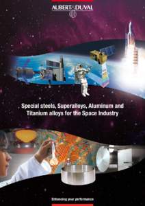 Special steels, Superalloys, Aluminum and Titanium alloys for the Space Industry Enhancing your performance  Our metallurgical expertise