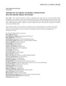 FOR IMMEDIATE RELEASE 27 April 2012 AMERICAN ACADEMY IN ROME ANNOUNCES[removed]ROME PRIZE WINNERS New York – The American Academy in Rome congratulates the winners of the 116th annual Rome Prize