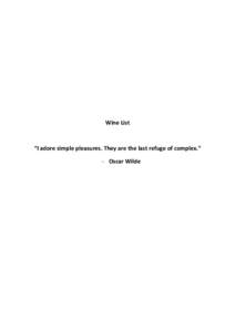 Wine List  “I adore simple pleasures. They are the last refuge of complex.” - Oscar Wilde  Champagne