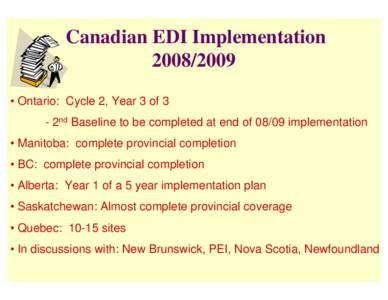 Canadian EDI Implementation[removed] • Ontario: Cycle 2, Year 3 of 3 - 2nd Baseline to be completed at end of[removed]implementation • Manitoba: complete provincial completion • BC: complete provincial completion