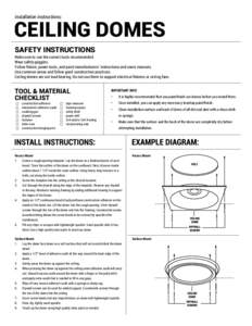 installation instructions:  CEILING DOMES SAFETY INSTRUCTIONS  Make sure to use the correct tools recommended.