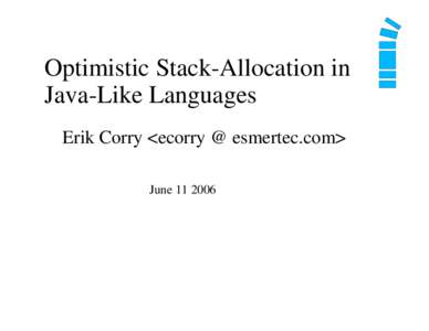 Optimistic Stack-Allocation in Java-Like Languages Erik Corry <ecorry @ esmertec.com> June[removed]  Performance in Java