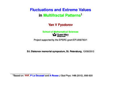 Fluctuations and Extreme Values in Multifractal Patterns1 Yan V Fyodorov School of Mathematical Sciences  Project supported by the EPSRC grant EP/J002763/1