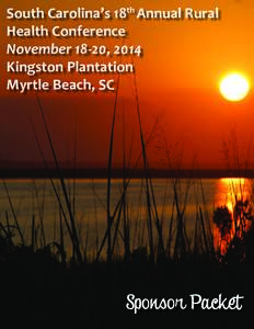 South Carolina’s 18th Annual Rural Health Conference November 18-20, 2014 Kingston Plantation Myrtle Beach, SC