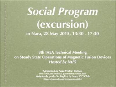 Social Program (excursion) in Nara, 28 May 2015, 13::30 8th IAEA Technical Meeting on Steady State Operations of Magnetic Fusion Devices