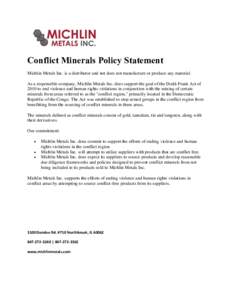 Conflict Minerals Policy Statement Michlin Metals Inc. is a distributor and not does not manufacture or produce any material. As a responsible company, Michlin Metals Inc. does support the goal of the Dodd-Frank Act of 2