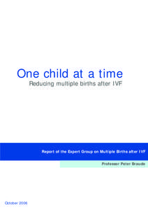 One child at a time Reducing multiple births after IVF Report of the Expert Group on Multiple Births after IVF Professor Peter Braude