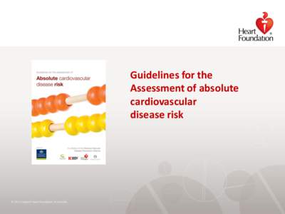 Guidelines for the Assessment of absolute cardiovascular disease risk  ©2012 National Heart Foundation of Australia