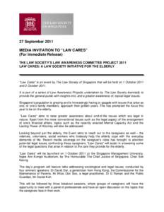 27 September 2011 MEDIA INVITATION TO “LAW CARES” (For Immediate Release) THE LAW SOCIETY’S LAW AWARENESS COMMITTEE PROJECT 2011 LAW CARES: A LAW SOCIETY INITIATIVE FOR THE ELDERLY