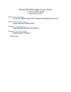 Winter 2014 Philosophy Lecture Series 11:00 a.m. B032 JFSB EVERYONE INVITED! January 23: Dr. Cody Carter “All You Ever Wanted to Know About Therapeutic Bloodletting (and a bit more).” January 30: Dr. David L. Paulsen