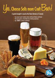 Yes, Cheese Sells more Craft Beer! A guide brought to you by the Dairy Farmers of Canada Easy ways to pair Canadian cheese with Local Ontario craft beers Give your guests a remarkable beer drinking experience Sa