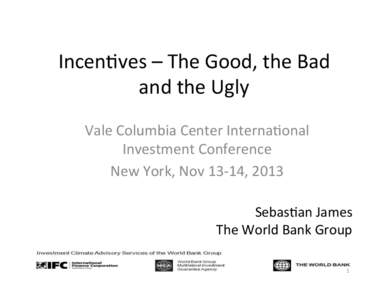 Incen%ves	
  –	
  The	
  Good,	
  the	
  Bad	
   and	
  the	
  Ugly	
   Vale	
  Columbia	
  Center	
  Interna%onal	
   Investment	
  Conference	
   New	
  York,	
  Nov	
  13-­‐14,	
  2013	
   Seb