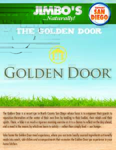The Golden Door  The Golden Door is a resort spa in North County San Diego whose focus is to empower their guests to reposition themselves at the center of their own lives by tending to their bodies, their minds and thei