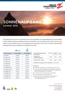 SONNENAUFGANG Sommer 2015 Alle Frühaufsteher können bereits vor Tagesanbruch mit der Tiroler Zugspitzbahn auf den Zugspitzgipfel fahren. Bei einem kräftigen Frühstück (Buffet) im Panorama-Gipfelrestaurant kann man b