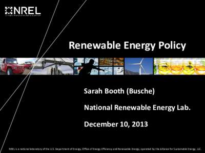Renewable Energy Policy  Sarah Booth (Busche) National Renewable Energy Lab.  December 10, 2013