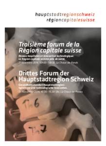 Troisième forum de la Région capitale suisse Réseau hospitalier et innovation technologique: La Région capitale comme pôle de santé. 21 novembre 2014, 10h30 – 15h30, La Chaux-de-Fonds