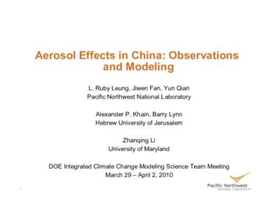 Aerosol Effects in China: Observations and Modeling L. Ruby Leung, Jiwen Fan, Yun Qian Pacific Northwest National Laboratory Alexander P. Khain, Barry Lynn Hebrew University of Jerusalem