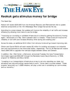 Keokuk gets stimulus money for bridge The Hawk Eye Keokuk will receive $235,800 from the American Recovery and Reinvestment Act to update electrical components on the 1913 Mississippi River bridge that serves the city. A