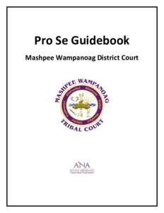 Pro Se Guidebook Mashpee Wampanoag District Court A Welcome from the Elders Judiciary Committee With members of the Mashpee Wampanoag Tribe in mind, the Elders Judiciary Committee (EJC) and Suffolk University Law School
